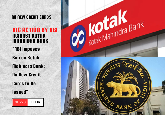 RBI Takes Action Against Kotak Mahindra Bank: Bans New Customer Acquisition and Credit Card Issuance