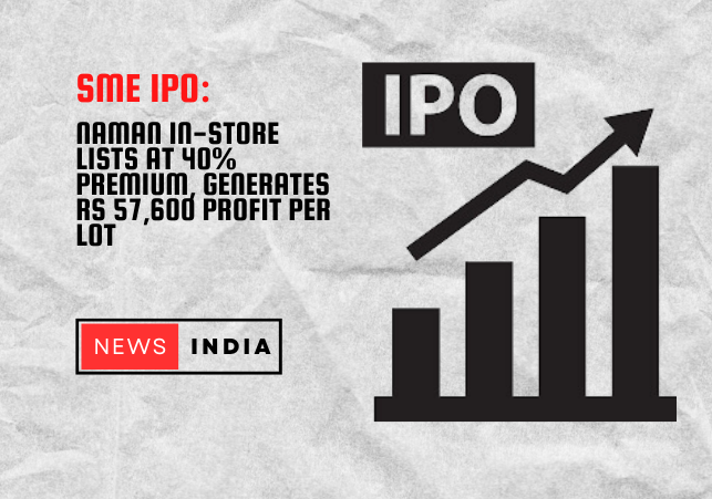 SME IPO: Naman In-Store Lists at 40% Premium